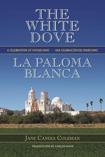 The White Dove: A Celebration of Father Kino / Jane Candia Coleman