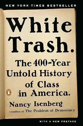 White Trash: The 400-Year Untold History of Class in America / Nancy Isenberg