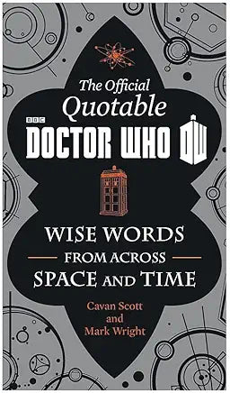 The Official Quotable Doctor Who: Wise Words From Across Space and Time / by Cavan Scott and Mark Wright