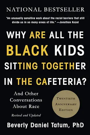 Why Are All the Black Kids Sitting Together in the Cafeteria?: And Other Conversations About Race / Beverly Daniel Tatum, PhD