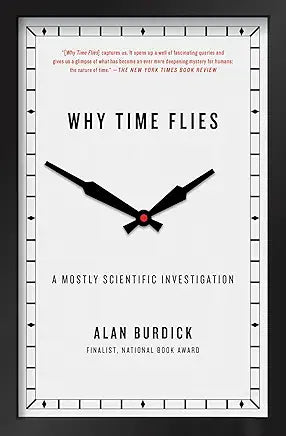 Why Time Flies: A Mostly Scientific Investigation / by Alan Burdick