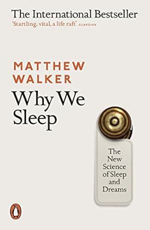 Why We Sleep: The New Science of Sleep and Dreams / Matthew Walker