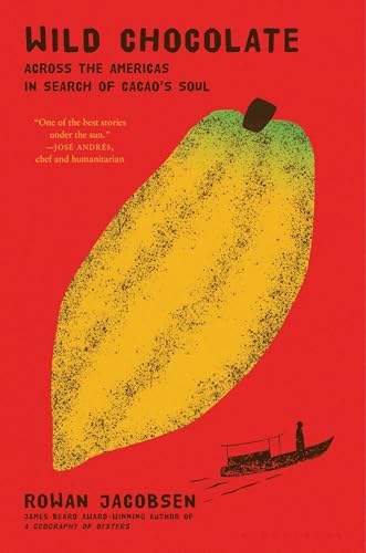 Wild Chocolate: Across the Americas in Search of Cacao's Soul / by Rowan Jacobsen