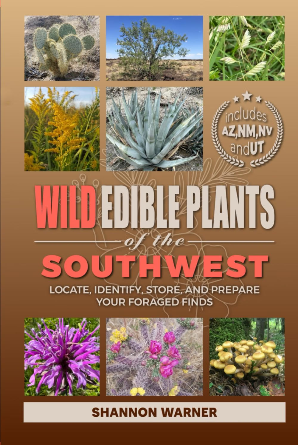 Wild Edible Plants of the Southwest: Locate, Identify, Store, and Prepare Your Foraged Finds / Shannon Warner