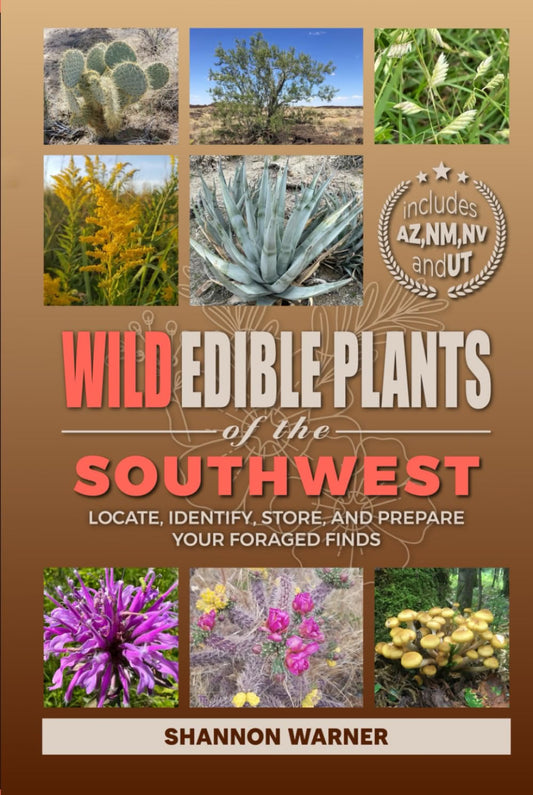 Wild Edible Plants of the Southwest: Locate, Identify, Store, and Prepare Your Foraged Finds / Shannon Warner