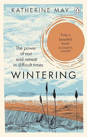 Wintering: The Power of Rest and Retreat in Difficult Times / Katherine May