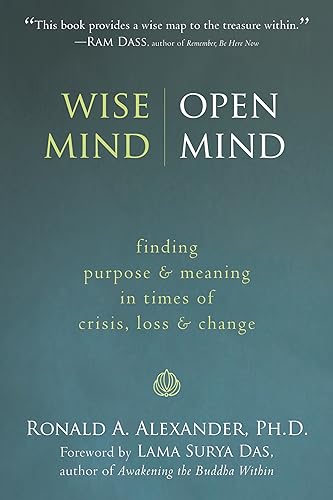 Wise Mind, Open Mind: Finding Purpose and Meaning in Times of Crisis, Loss, and Change / Ronald A. Alexander