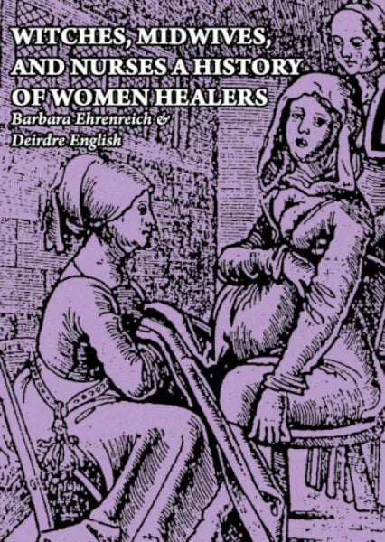 Witches, Midwives, and Nurses: A History of Women Healers / Barbara Ehrenreich & Deirdre English