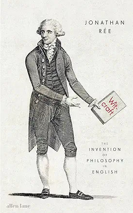 Witcraft: The Invention of Philosophy in English by Jonathan Rée