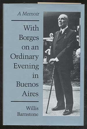 With Borges on an Ordinary Evening in Buenos Aires: A Memoir / Willis Barnstone