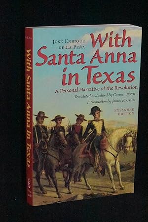 With Santa Anna in Texas: A Personal Narrative of the Revolution; translated and edited by Carmen Perry; Introduction by James E. Crisp (Expanded Edition)