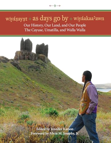 Wiyaxayxt / Wiyaakaa'awn / As Days Go By: Our History, Our Land, Our People -- The Cayuse, Umatilla, and Walla Walla / Karson, Jennifer