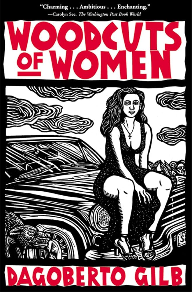 Woodcuts of Women: Stories / Gilb, Dagoberto