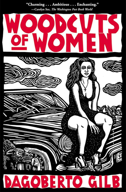 Woodcuts of Women: Stories / Gilb, Dagoberto
