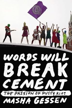 Words Will Break Cement: The Passion of Pussy Riot