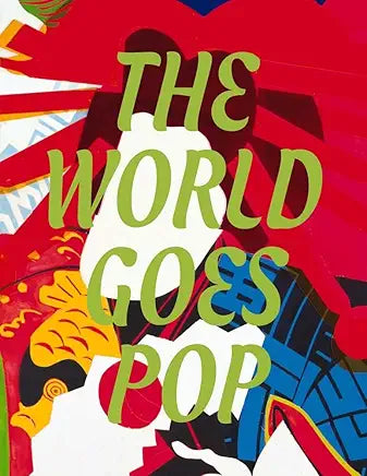 The World Goes Pop / Morgan, Jessica & Flavia Frigeri, eds.