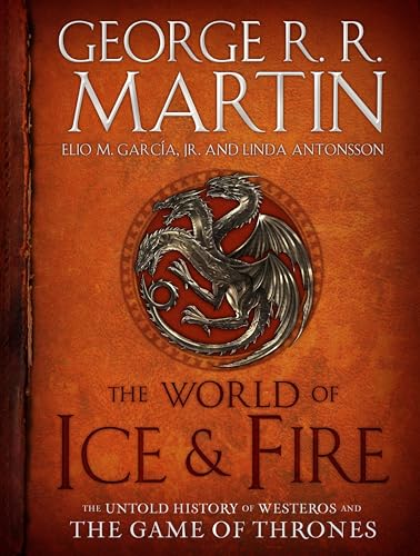 The World of Ice & Fire: The Untold History of Westeros and The Game of Thrones
