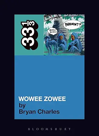 Pavement's Wowee Zowee (33 1/3) Part of: 33 1/3 (192 books)  | by Bryan Charles