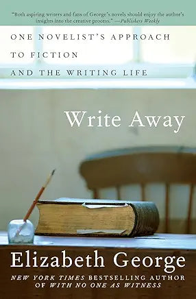 Write Away: One Novelist's Approach to Fiction and the Writing Life / Elizabeth George