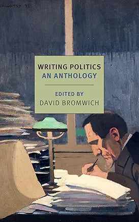 Writing Politics: An Anthology (New York Review Books Classics) / by David Bromwich