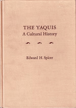 The Yaquis: A Cultural History / by Edward H. Spicer