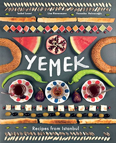 Yemek [Eating]: Recipes from Istanbul / Lezmi, Isabel,Rienermann, Lisa,Helvacioglu, Veronika