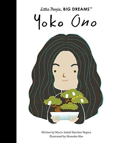 Yoko Ono (Little People, Big Dreams) / by Maria Isabel Sánchez Vegara; illustrated by Momoko Ave