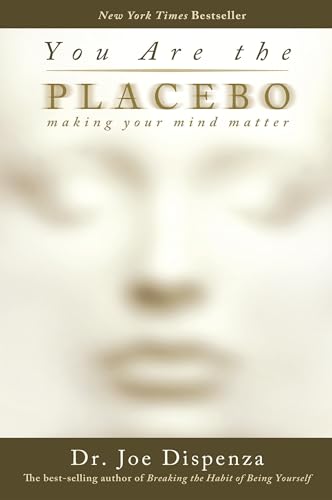 You Are the Placebo: Making Your Mind Matter / Dispenza, Dr. Joe
