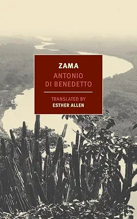 Zama: A Novel / by Antonio Di Benedetto; translated by Esther Allen